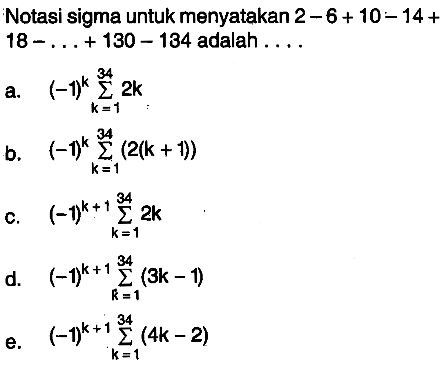 Notasi sigma untuk menyatakan  2-6+10-14+   18-...+130-134  adalah ....