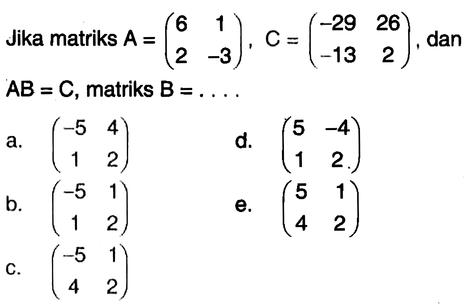 Jika matriks A=(6 1 2 -3), C=(-29 26 -13 2), dan AB=C, matriks B=... 