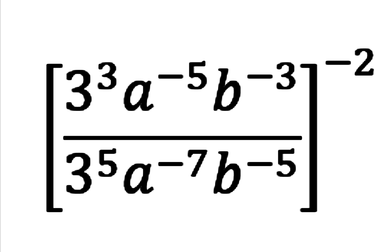 [(3^3 a^(-5) b^(-3))/(3^5 a^(-7) b^(-5))]^(-2)