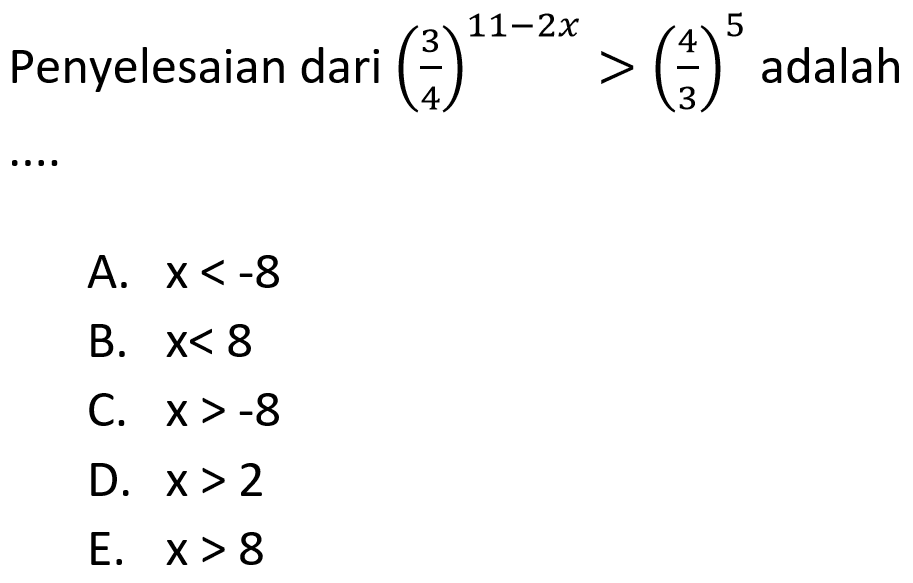 Penyelesaian dari (3/4)^(11-2x)>(4/3)^5 adalah ....