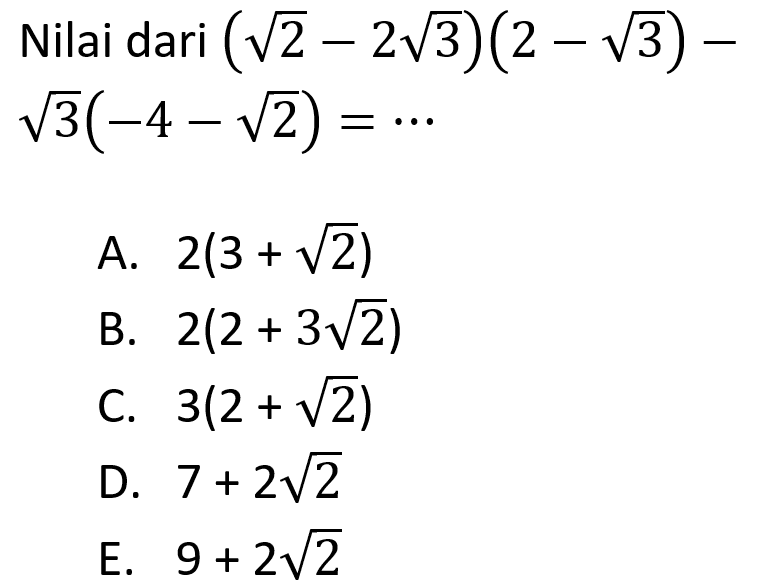 Nilai dari (akar(2) - 2 akar(3))(2 - akar(3)) - akar(3)(-4 - akar(2)) =...