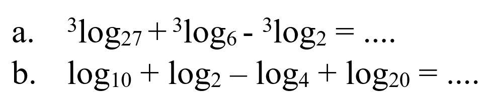 a. 3log27+3log6-3log2=... b. log10+log2-log4+log20=...