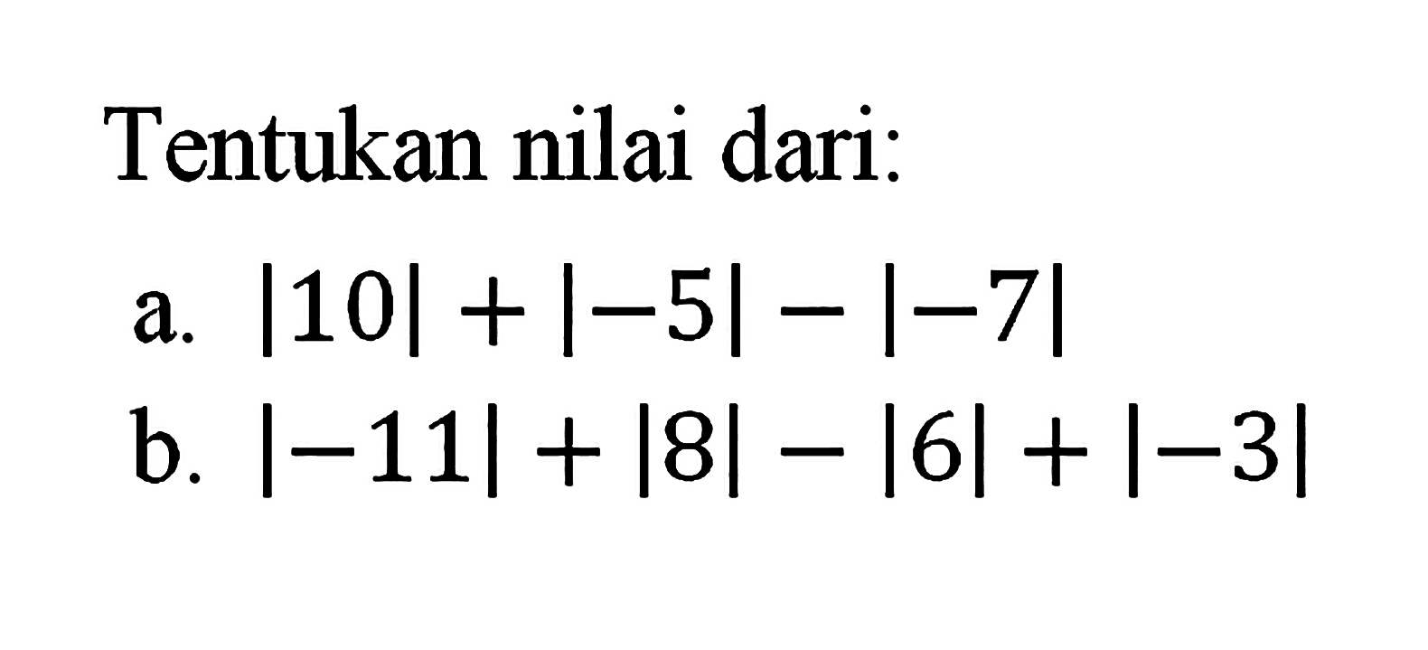 Tentukan nilai dari: a. |10|+|-5|-|-7| b. |-11|+|8|-|6|+|-3|