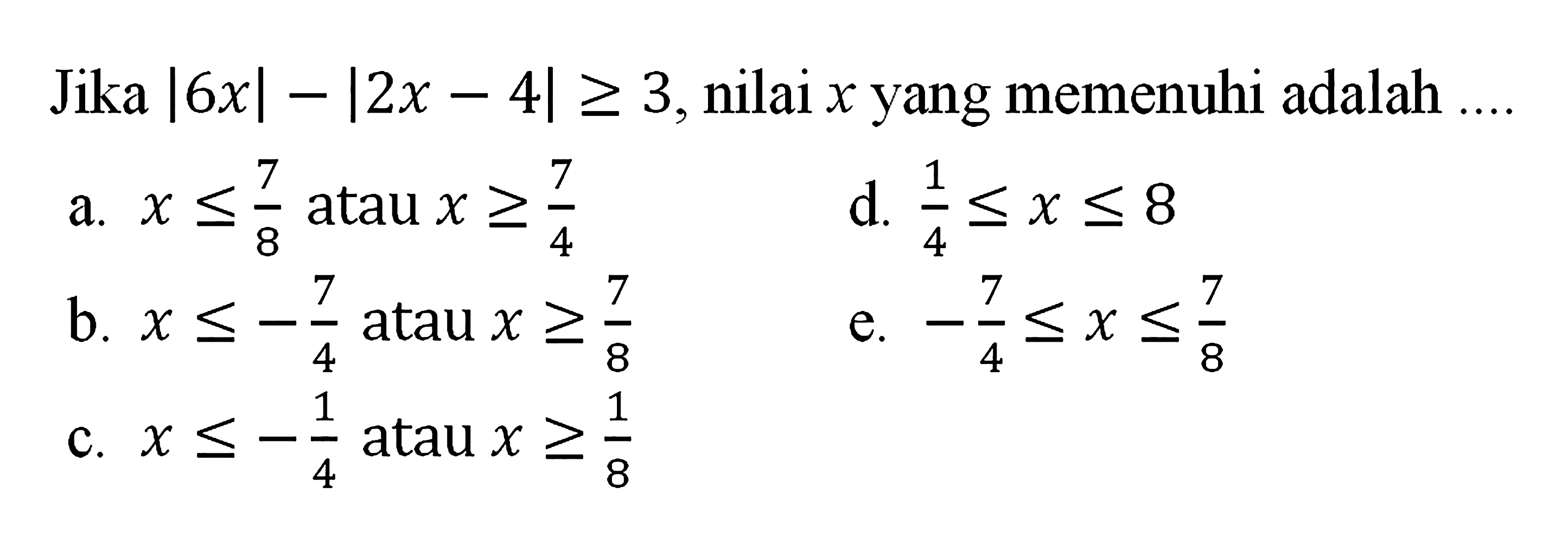 Jika |6x| =|2x-4|>=3,nilai x yang memenuhi adalah