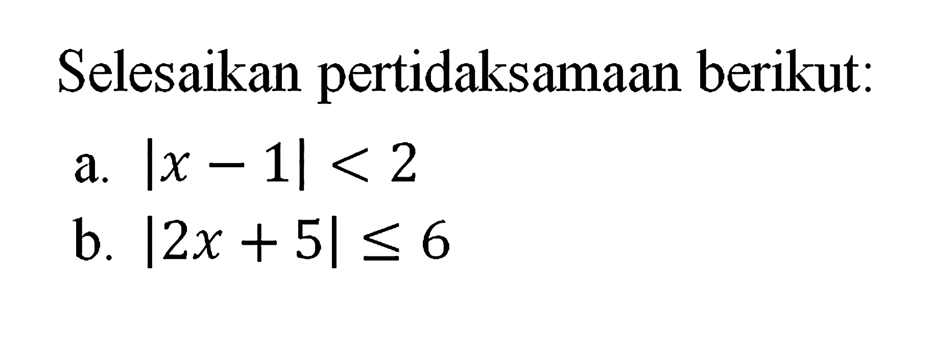 Selesaikan pertidaksamaan berikut: a. |x-1|<2 b. |2x+5|<=6