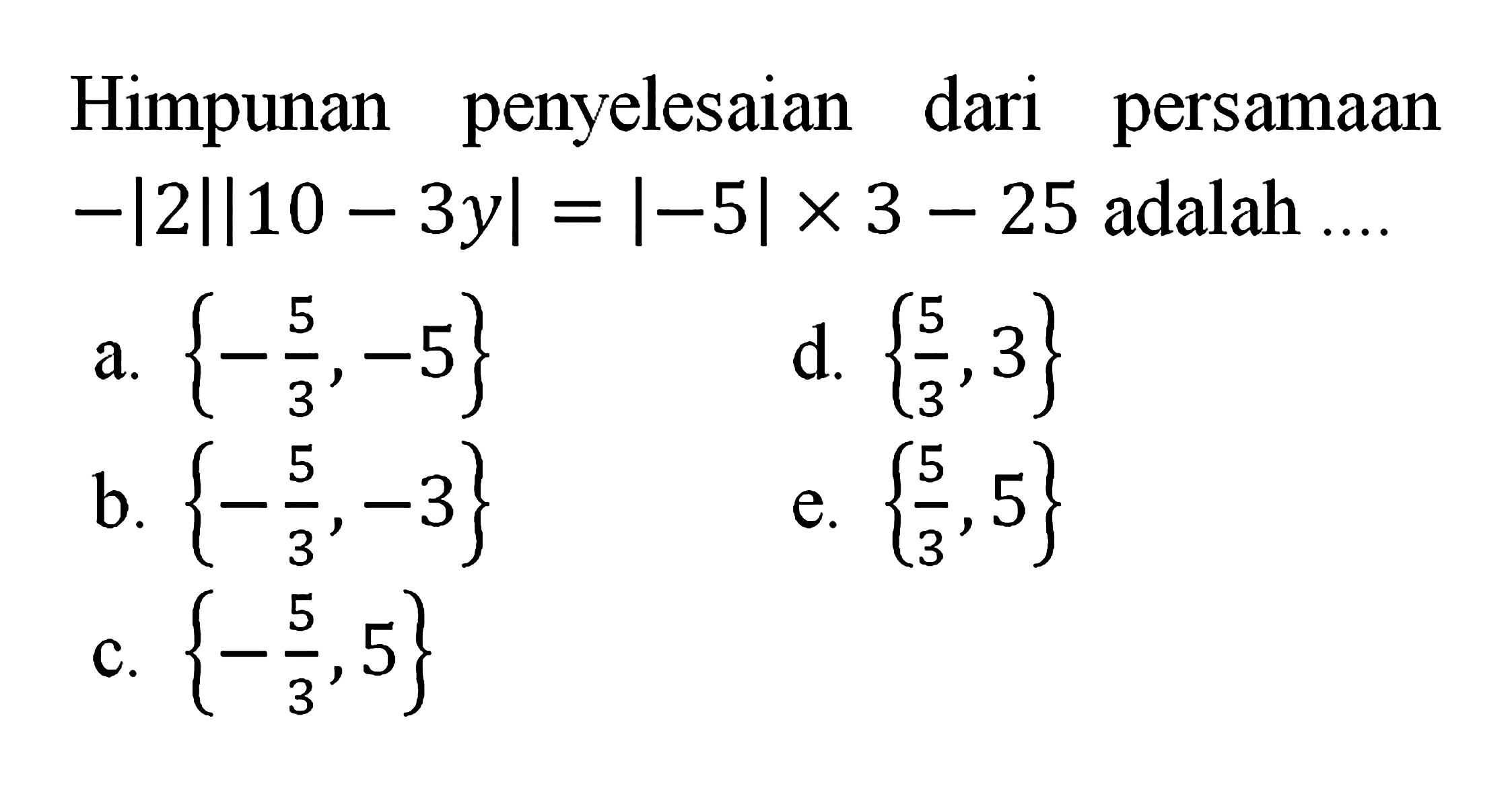 Himpunan penyelesaian dari persamaan -|2||1-3y|=|-5|x3-25 adalah ....