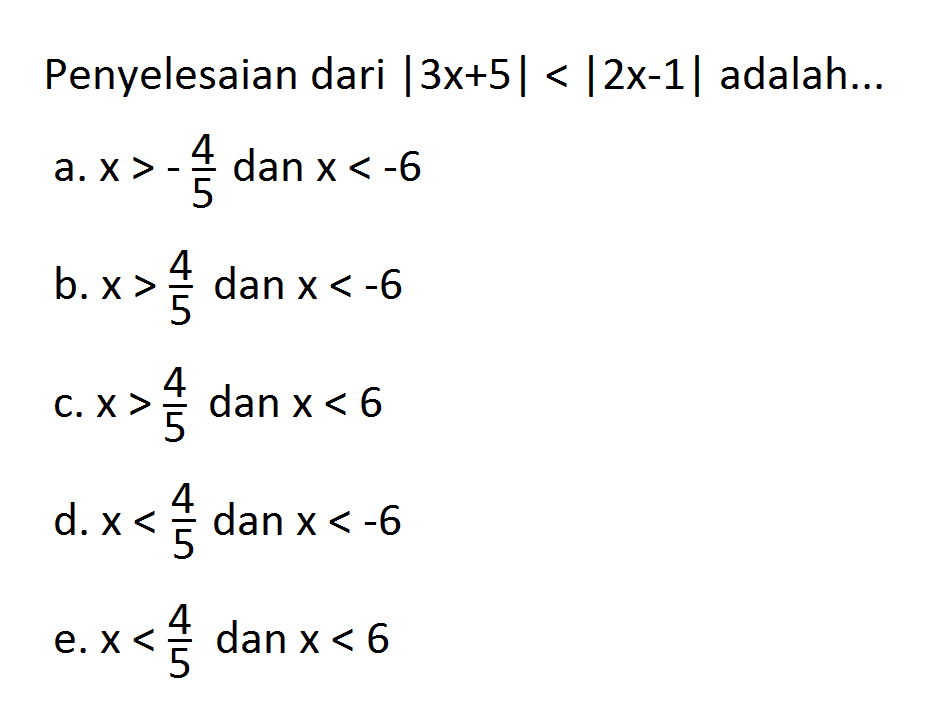 Penyelesaian dari |3x+5|<[2x-1| adalah ....