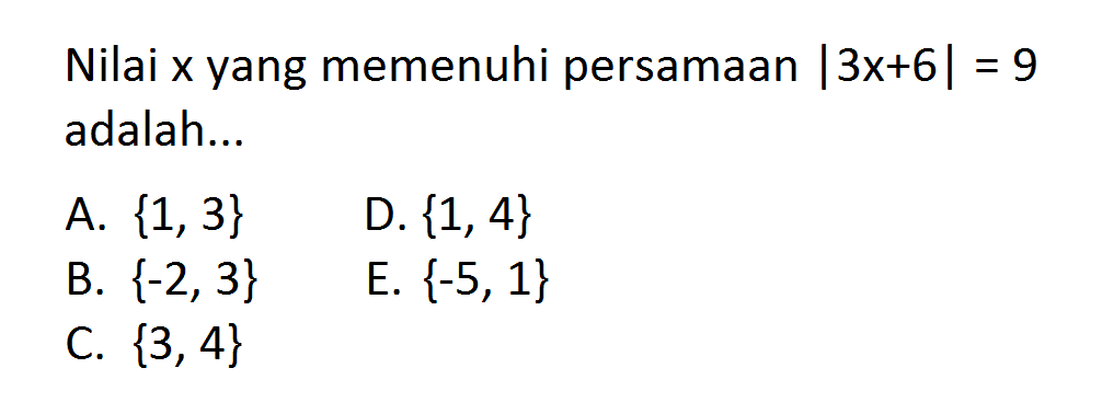 Nilai x yang memenuhi persamaan |3x+6|=9 adalah..