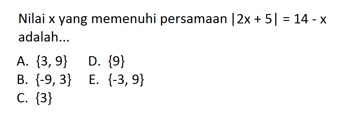 Nilai x yang memenuhi persamaan |2x+5|=14-x adalah ...