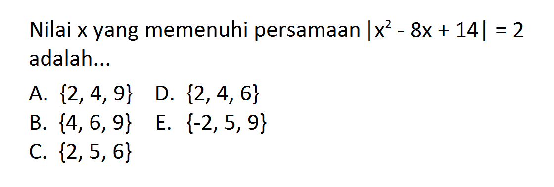 Nilai x yang memenuhi persamaan |x^2-8 x+14|=2 adalah....  