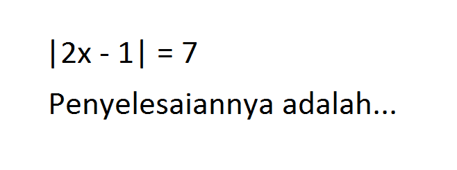 |2x-1|=7 Penyelesaiannya adalah...