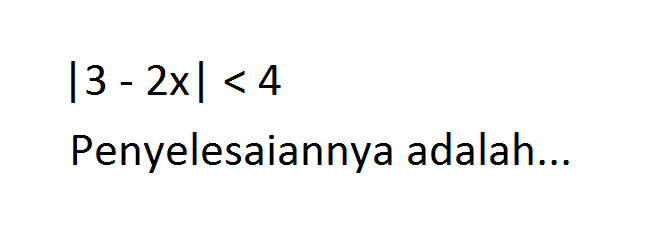 |3-2x|<4 Penyelesaiannya adalah ...