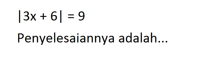 |3x+6|=9 Penyelesaiannya adalah...