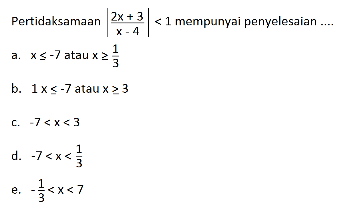 Pertidaksamaan |(2x+3)/(x-4)|<1 mempunyai penyelesaian ....