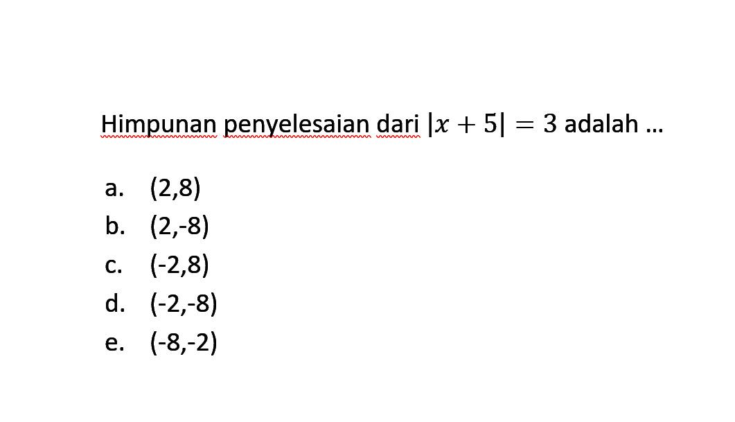 Himpunan penyelesaian dari |x + 5| = 3 adalah