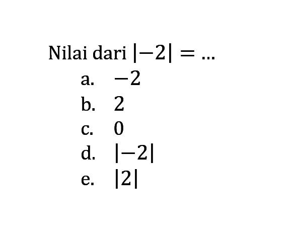 Nilai dari |-2|= ...