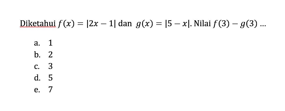 Diketahui f(x)=|2x-1| dan g(x)=|5-x|. Nilai f(3)-g(3) ...