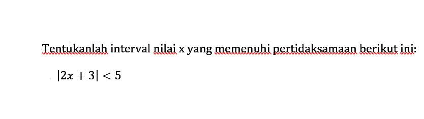 Tentukanlah interval nilai x yang memenuhi pertidaksamaan berikut ini: |2x+3|<5