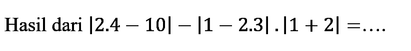 Hasil dari |2.4-10|-|1-2.3|.|1+2|=...