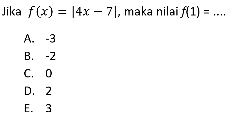 Jika f (x) =|4x = 7|, maka nilai f(1) =