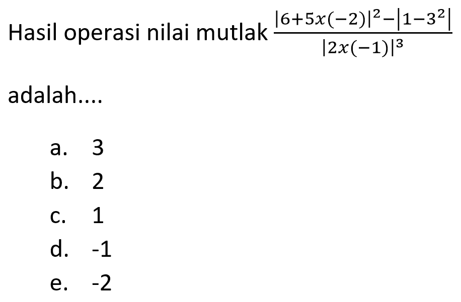 HAsil operasi nilai mutlak (|6+5x(-2)|^2-|1-3^2|)/|2x(-1)|^3 adalah ...