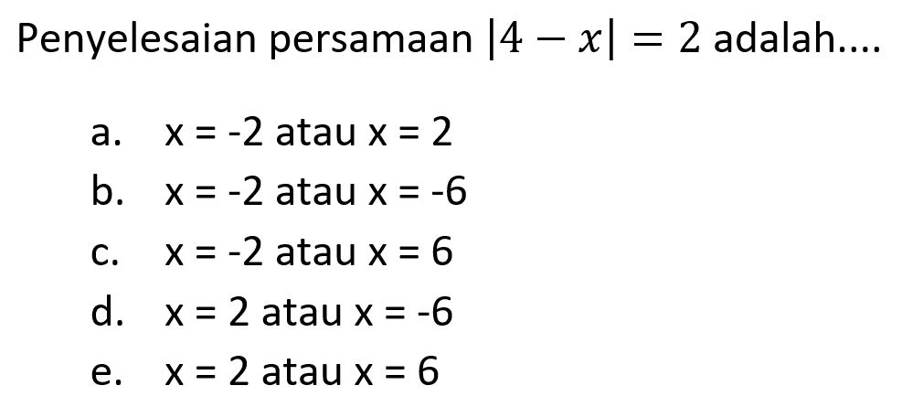 Penyelesaian persamaan |4-x|=2 adalah ....