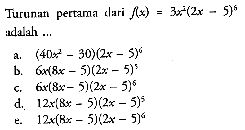 Turunan pertama dari  f(x)=3x^2(2x-5)^6 adalah ...