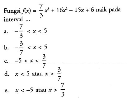 Fungsi  f(x)=(7/3)x^3+16x^2-15x+6 naik pada interval ...