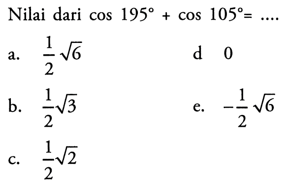 Nilai dari cos 195 cos 105= ....