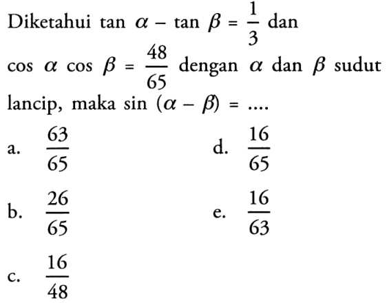 Diketahui tan alpha- tan beta dan coas alpha cos beta= 48/65 dengan alpha dan beta sudut lancip maka sin(alpha-beta)=