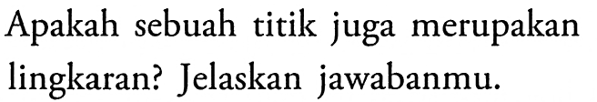 Apakah sebuah titik juga merupakan lingkaran? Jelaskan jawabanmu.