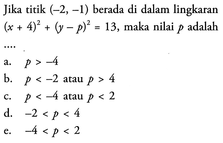 Jika titik (-2,-1) berada di dalam lingkaran(x+4)^2+(y-p)^2=13, maka nilai p adalah