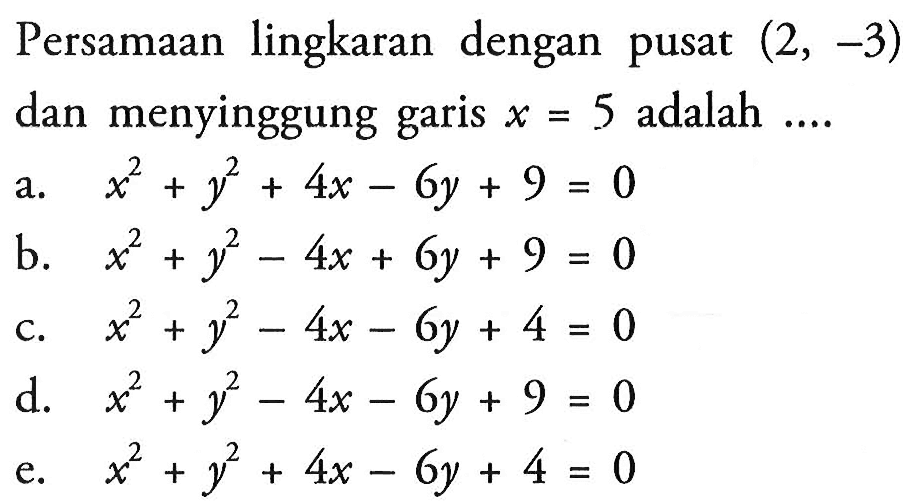Persamaan lingkaran dengan pusat (2,-3) dan menyinggung garis x=5 adalah..... 