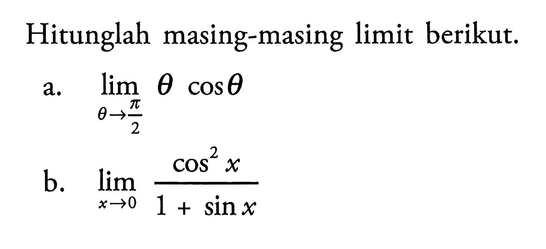 Hitunglah masing-masing limit berikut. a. limit theta->pi/2 theta cos theta b. limit x->0 (cos^2 x)/(1+sinx)