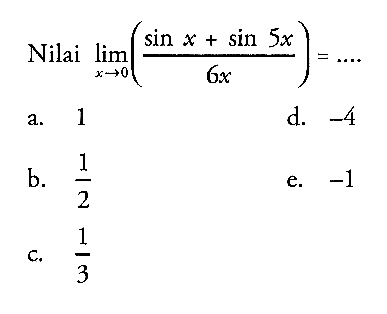 Nilai limit x->0 ((sin x + sin (5x))/(6x)) = ....