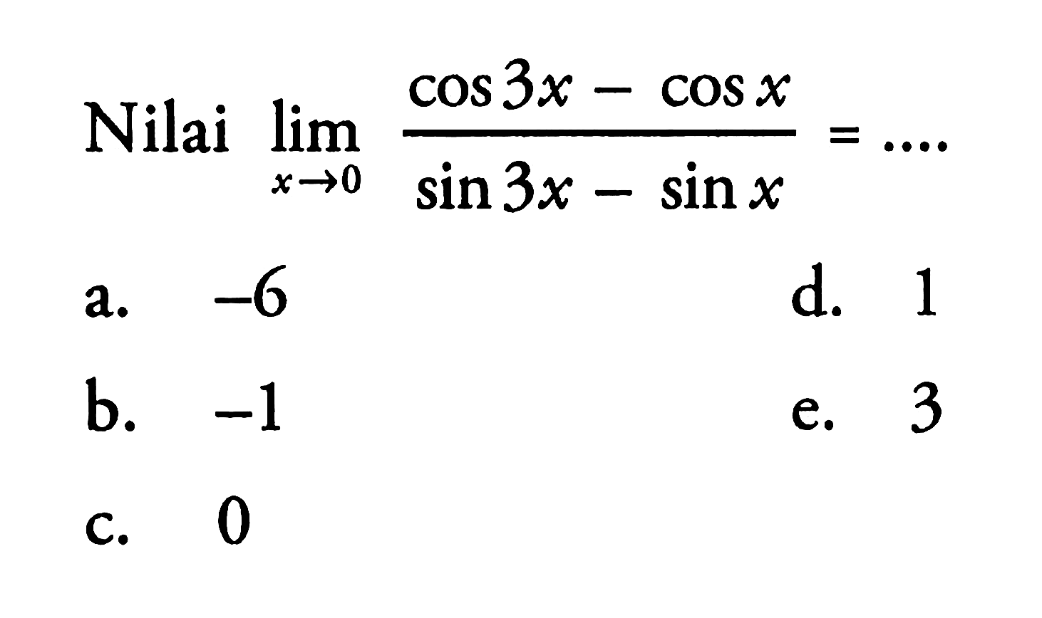 Nilai lim->0 (cos 3x-cos x)/(sin 3x-sin x)= ....