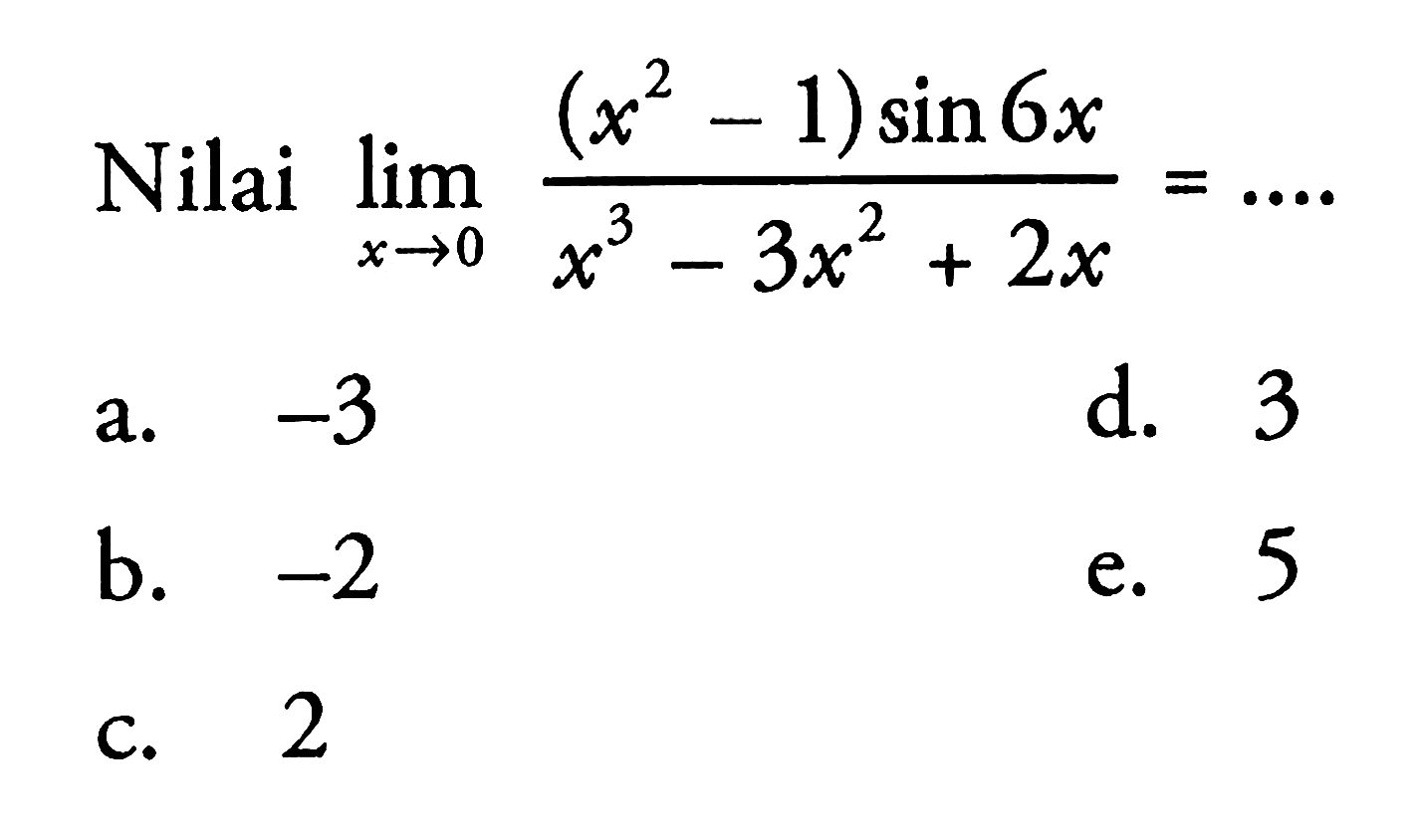 Nilai lim->0 ((x^2-1)sin 6x))/(x^3-3x^2+2x)= ....