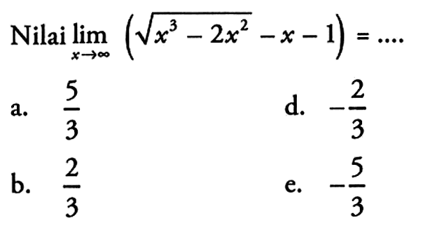 Nilai limit  x mendekati tak hingga (akar(x^3-2 x^2)-x-1)=... 