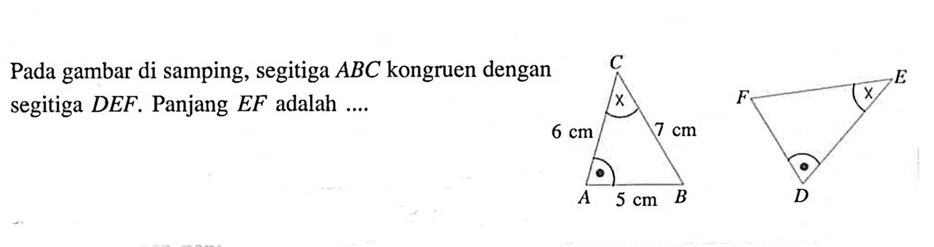 Pada gambar di samping, segitiga  ABC kongruen dengan segitiga DEF. Panjang EF adalah....