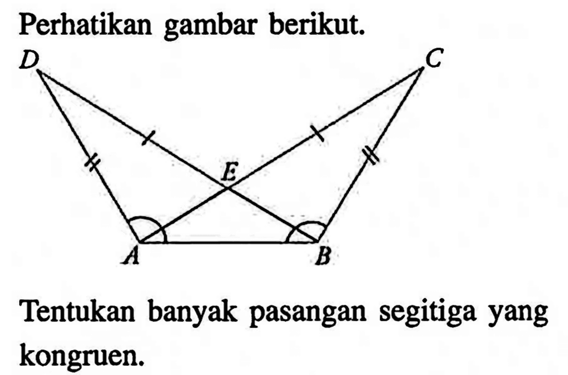 Perhatikan gambar berikut. A B C D ETentukan banyak pasangan segitiga yang kongruen.