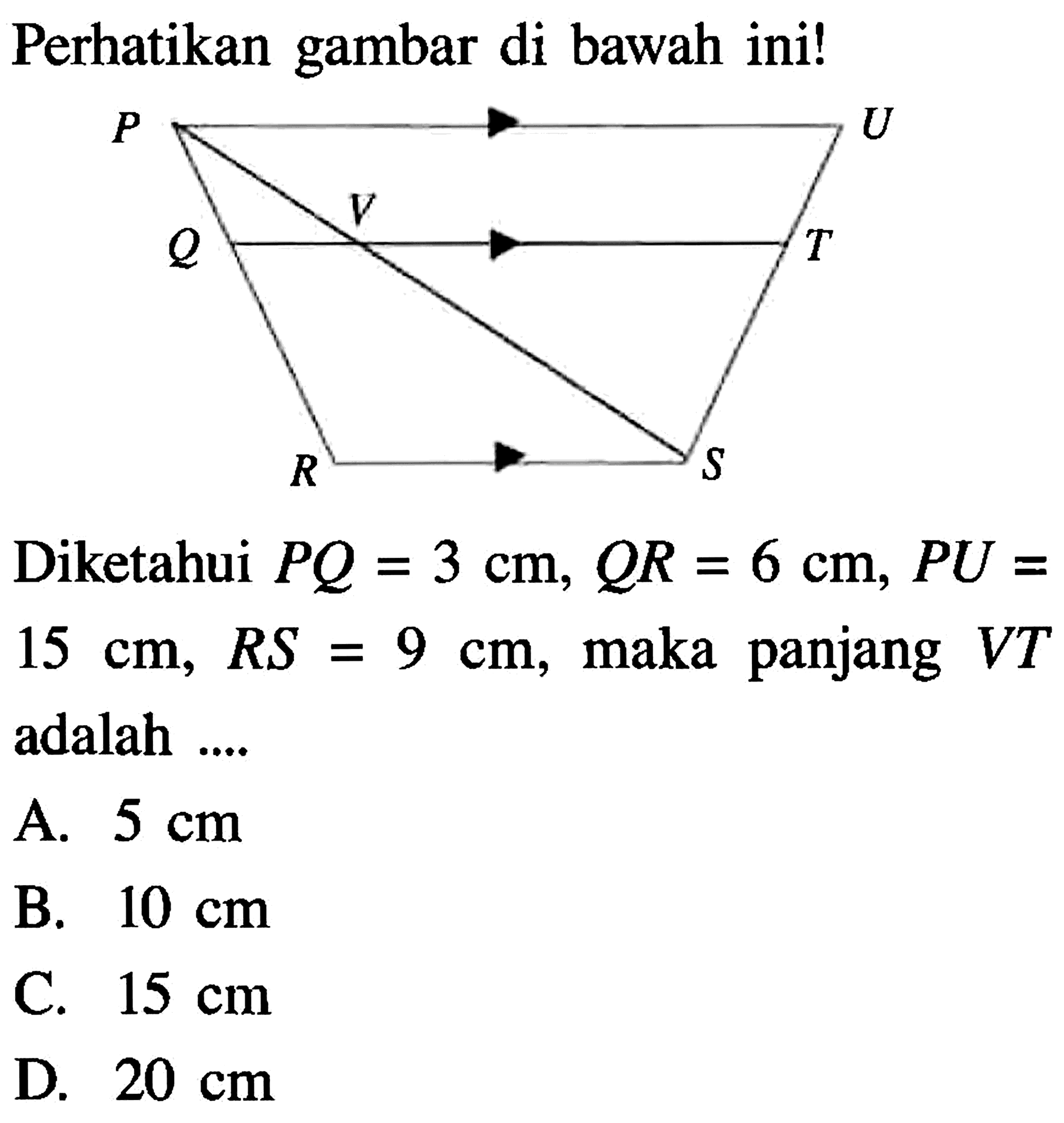 Perhatikan gambar di bawah ini!Diketahui PQ=3 cm, QR=6 cm, PU=  15 cm, RS=9 cm , maka panjang  VT adalah ....