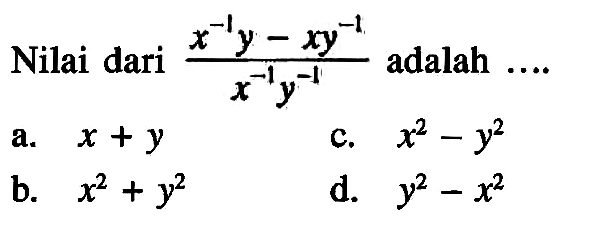 Nilai dari (x^(-1) y - xy^(-1))/(x^(-1) y^(-1)) adalah...