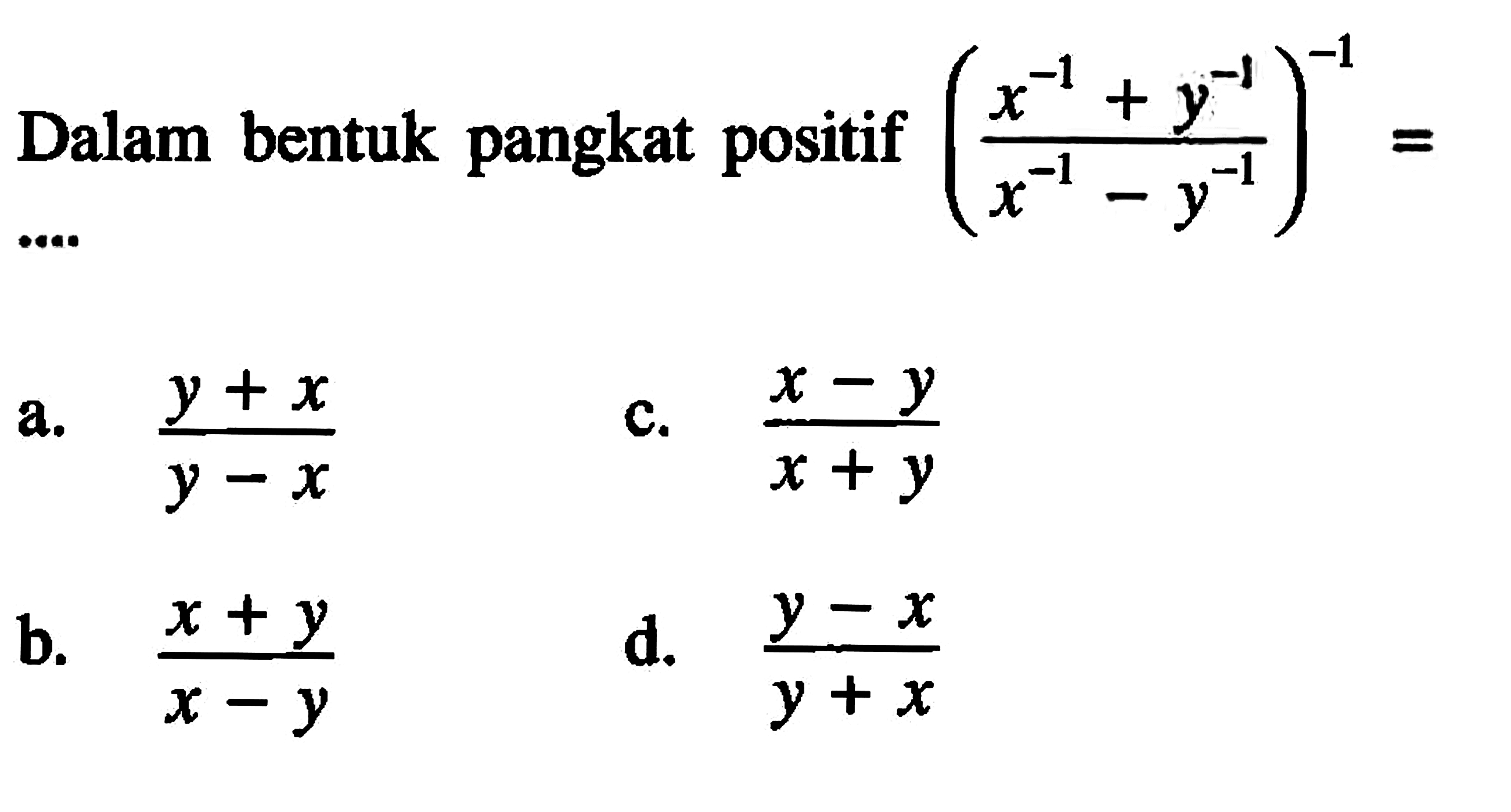 Dalam Bentk pangkat positif (x^-1+y^-1 / (x^-1 - y^-1)-1 =