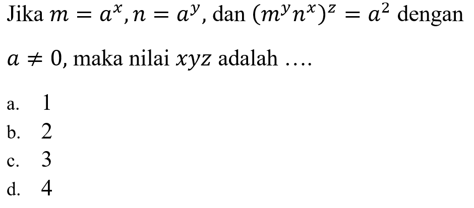 Jika m = a^x, n = a^y, dan (m^y n^x)^z = a62 dengan a /=/ 0, maka nilai xyz adalah ....