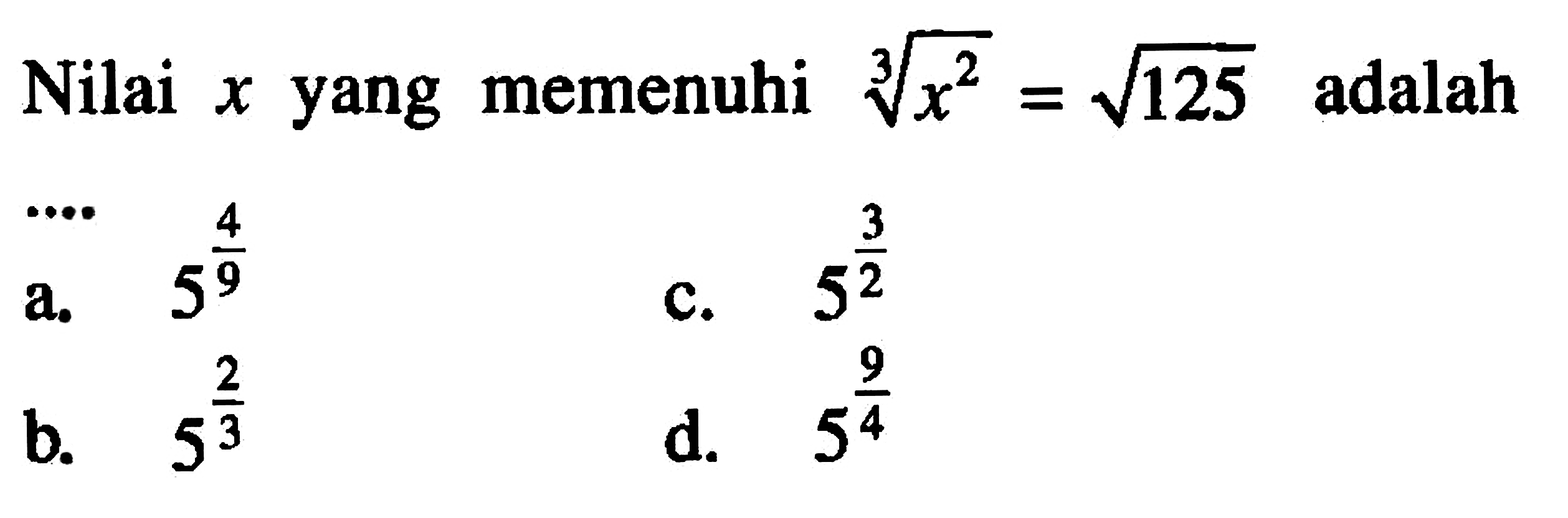 Nilai x yang memenuhi x^(2/3) = akar(125) adalah...