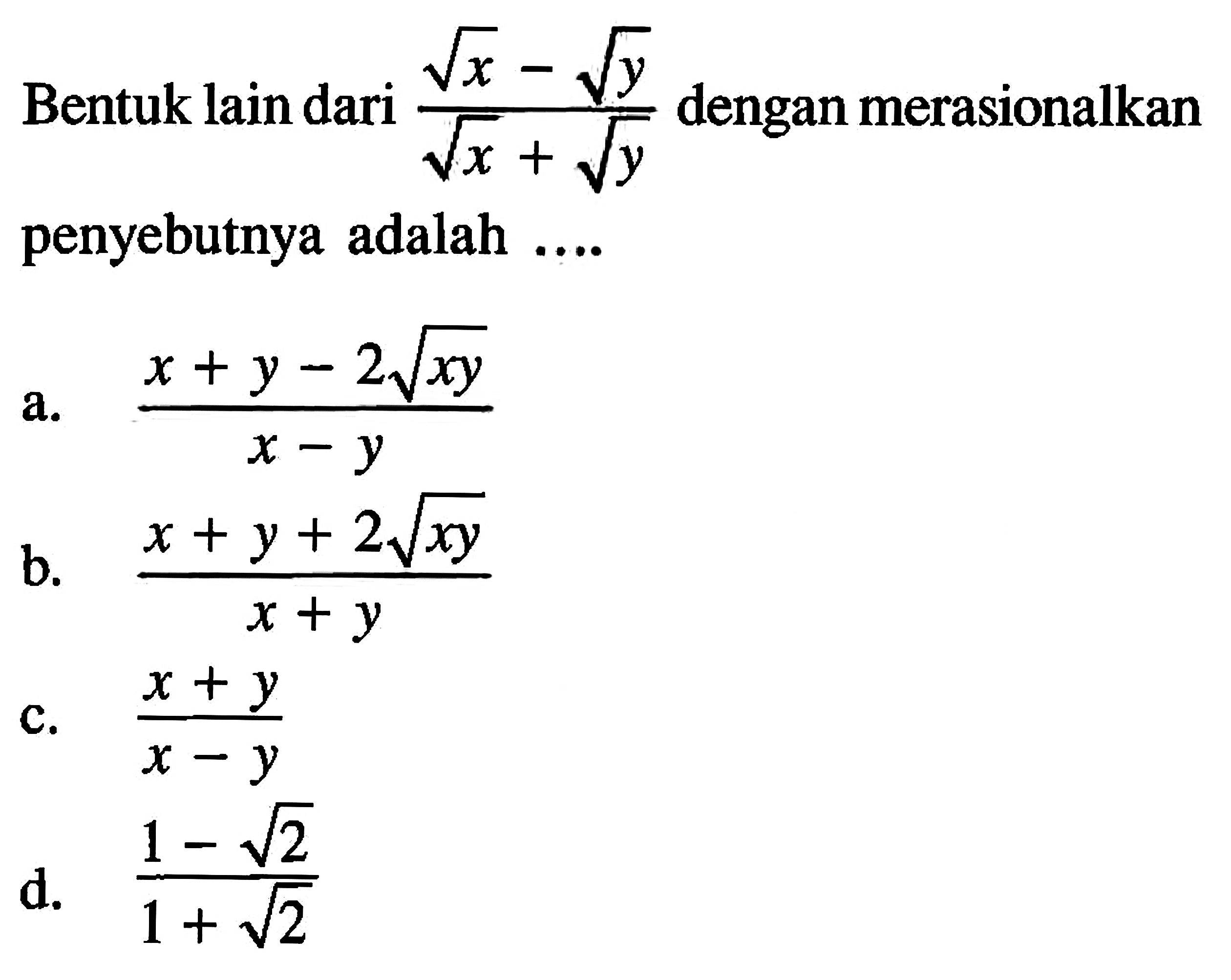 Bentuk lain dari (akar(x) - akar(y))/(akar(x) + akar(y)) dengan merasionalkan penyebutnya adalah ....