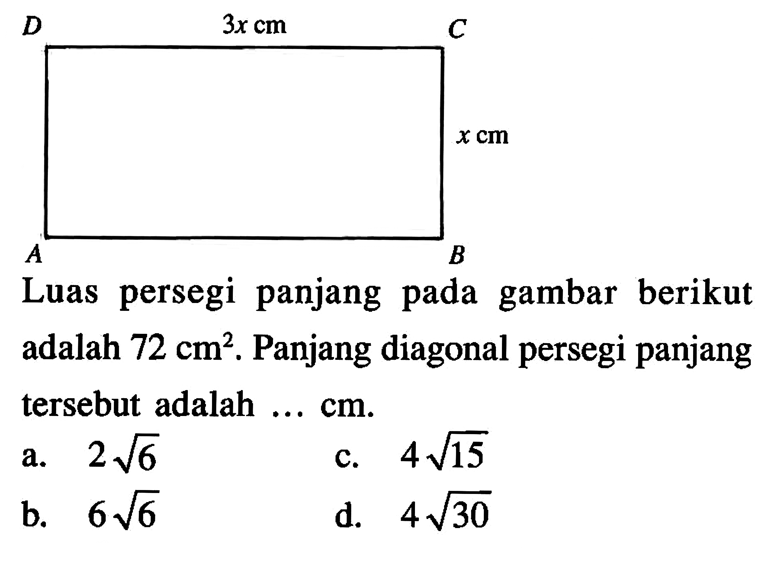 Luas persegi panjang pada gambar berikut adalah 72 cm^2. Panjang diagonal persegi panjang tersbut adalah Cm