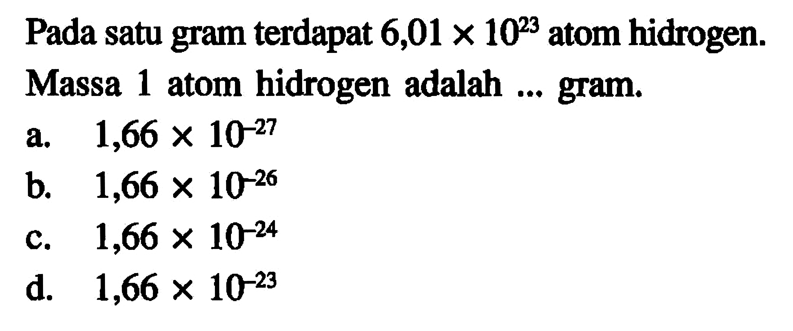 Pada satu gram terdapat 6,01 x 10^(23) atom hidrogen. assa 1 atom hidrogen adalah ... gram.