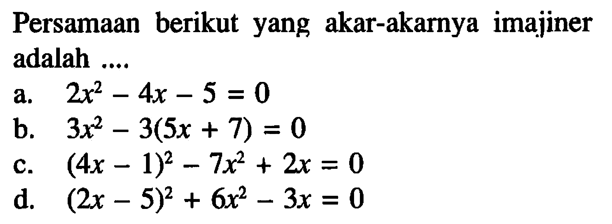 Persamaan berikut yang akar-akarnya imajiner adalah ....