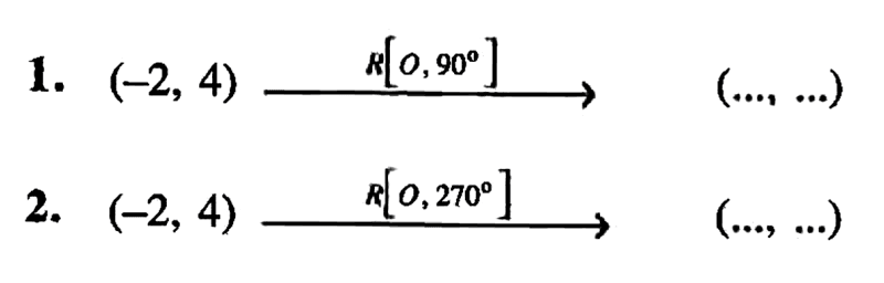 1.  (-2,4) -> R[0,90] -> (..., ...) 2.  (-2,4) -> R[0,270] ->(..., ...) 